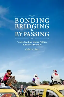 Legami, ponti e aggiramenti: Comprendere la politica etnica in società diverse - Bonding, Bridging, & Bypassing: Understanding Ethnic Politics in Diverse Societies