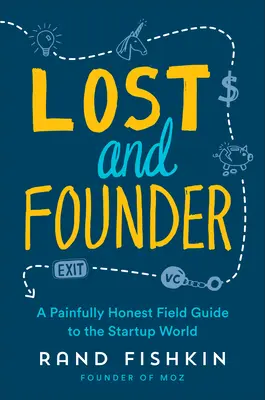 Lost and Founder: Una guida sul campo dolorosamente onesta del mondo delle startup - Lost and Founder: A Painfully Honest Field Guide to the Startup World