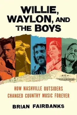 Willie, Waylon e i ragazzi: come gli outsider di Nashville hanno cambiato per sempre la musica country - Willie, Waylon, and the Boys: How Nashville Outsiders Changed Country Music Forever