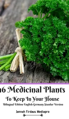16 piante medicinali da tenere in casa Edizione bilingue Inglese Germania Versione standard - 16 Medicinal Plants to Keep In Your House Bilingual Edition English Germany Standar Version