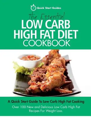 Il ricettario essenziale della dieta a basso contenuto di carboidrati e grassi: Una guida rapida alla cucina a basso contenuto di carboidrati e grassi. Oltre 100 nuove e deliziose ricette a basso contenuto di carboidrati e grassi - The Essential Low Carb High Fat Diet Cookbook: A Quick Start Guide To Low Carb High Fat Cooking. Over 100 New and Delicious Low Carb High Fat Recipes