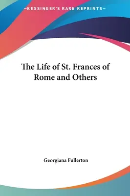 La vita di Santa Francesca da Roma e altri - The Life of St. Frances of Rome and Others