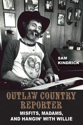 Outlaw Country Reporter: Misfatti, madame, e a spasso con Willie - Outlaw Country Reporter: Misfits, Madams, and Hangin' with Willie
