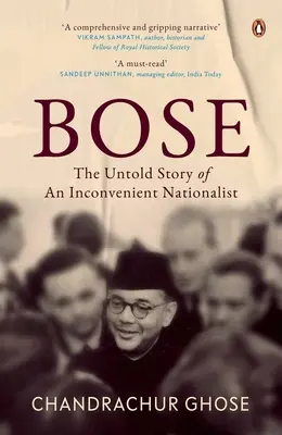 Bose: The Untold Story of an Inconvenient Nationalist Penguin Books, Storia e Biografie dell'India - Bose: The Untold Story of an Inconvenient Nationalist Penguin Books, Indian History & Biographies