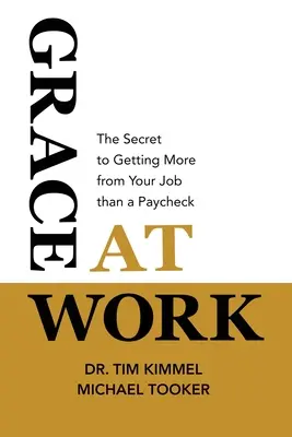 Grazia al lavoro: Il segreto per ottenere dal proprio lavoro più di una busta paga - Grace at Work: The Secret to Getting More from Your Job Than a Paycheck