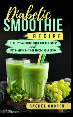 Ricette di frullati per diabetici: Libro di frullati sani per principianti e dieta diabetica facile per la disintossicazione dagli zuccheri nel sangue - Diabetic Smoothie Recipe: Healthy Smoothie Book for Beginners and Easy Diabetic Diet for Blood Sugar Detox