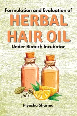 Formulazione e valutazione di un olio per capelli a base di erbe in un incubatore biotecnologico - Formulation and Evaluation of Herbal Hair Oil Under Biotech Incubator