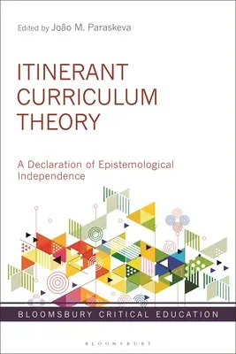 Teoria del curriculum itinerante: Una dichiarazione di indipendenza epistemologica - Itinerant Curriculum Theory: A Declaration of Epistemological Independence