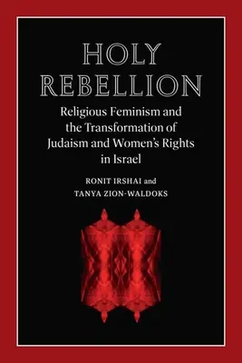 La santa ribellione: Il femminismo religioso e la trasformazione dell'ebraismo e dei diritti delle donne in Israele - Holy Rebellion: Religious Feminism and the Transformation of Judaism and Women's Rights in Israel