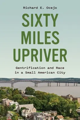 Sixty Miles Upriver: Gentrificazione e razza in una piccola città americana - Sixty Miles Upriver: Gentrification and Race in a Small American City