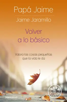 Volver a Lo Bsico: Valora Las Cosas Pequeas Que La Vida Te Da / Ritorno alle origini - Volver a Lo Bsico: Valora Las Cosas Pequeas Que La Vida Te Da / Back to Basics