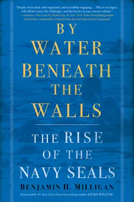 Con l'acqua sotto le mura: L'ascesa dei Navy Seals - By Water Beneath the Walls: The Rise of the Navy Seals