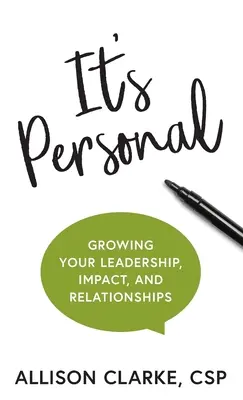 È personale: Far crescere la propria leadership, il proprio impatto e le proprie relazioni - It's Personal: Growing Your Leadership, Impact, and Relationships