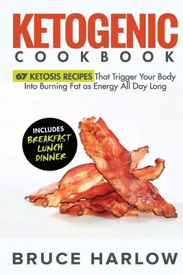 Ricettario chetogenico: 67 ricette per la chetosi che inducono il corpo a bruciare grassi come energia per tutto il giorno - Ketogenic Cookbook: 67 Ketosis Recipes That Trigger Your Body into Burning Fat as Energy All Day Long