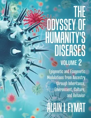 L'odissea delle malattie dell'umanità Volume 2: Modulazioni epigenetiche ed ecogenetiche dall'ascendenza attraverso l'ereditarietà, l'ambiente, la cultura e il comportamento - The Odyssey of Humanity's Diseases Volume 2: Epigenetic and Ecogenetic Modulations from Ancestry through Inheritance, Environment, Culture, and Behavi