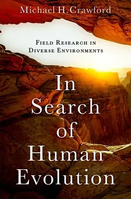 Alla ricerca dell'evoluzione umana: Ricerca sul campo in ambienti diversi - In Search of Human Evolution: Field Research in Diverse Environments