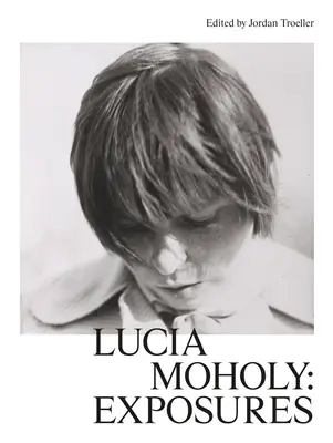 Lucia Moholy: Esposizioni - Lucia Moholy: Exposures