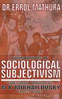 Fondamenti dell'oggettivismo sociologico, il pensiero sociale di N K Mikhailovsky - Foundations of Sociological Objectivism, the Social Thought of N K Mikhailovsky