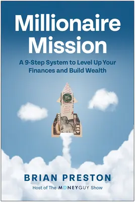 Missione milionaria: Un sistema in 9 fasi per migliorare le vostre finanze e costruire la ricchezza - Millionaire Mission: A 9-Step System to Level Up Your Finances and Build Wealth