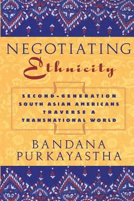 Negoziare l'etnia: Gli asiatici del sud di seconda generazione attraversano un mondo transnazionale - Negotiating Ethnicity: Second-Generation South Asians Traverse a Transnational World