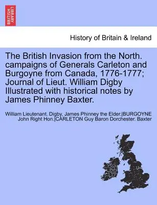 L'invasione britannica dal Nord. Campagne dei generali Carleton e Burgoyne dal Canada, 1776-1777; Diario del tenente William Digby Illustrato W - The British Invasion from the North. Campaigns of Generals Carleton and Burgoyne from Canada, 1776-1777; Journal of Lieut. William Digby Illustrated W