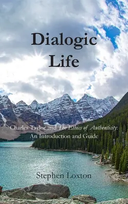Vita dialogica: Charles Taylor e l'etica dell'autenticità: Introduzione e guida - Dialogic Life: Charles Taylor and The Ethics of Authenticity: An Introduction and Guide