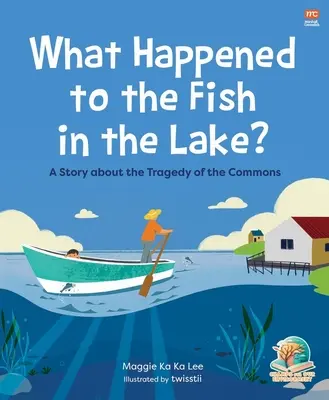 Che fine hanno fatto i pesci del lago? Una storia sulla tragedia dei beni comuni - What Happened to the Fish in the Lake?: A Story about the Tragedy of the Commons