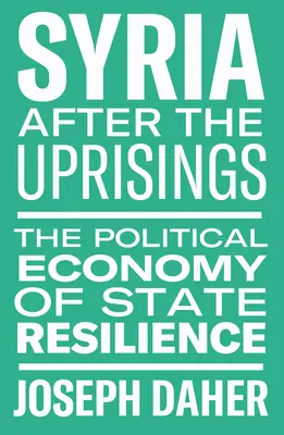 La Siria dopo le rivolte: L'economia politica della resilienza dello Stato - Syria After the Uprisings: The Political Economy of State Resilience