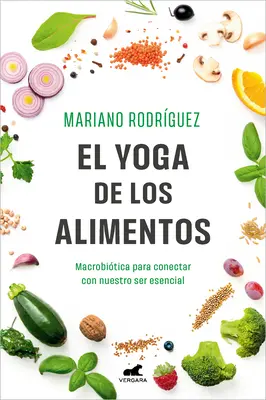 Lo Yoga degli Alimenti: Macrobitica Para Conectar Con Nuestro Ser Esencial / Food Yoga. Macrobiotica per connettersi con il nostro essere essenziale - El Yoga de Los Alimentos: Macrobitica Para Conectar Con Nuestro Ser Esencial / Food Yoga. Macrobiotics to Connect with Our Essential Being