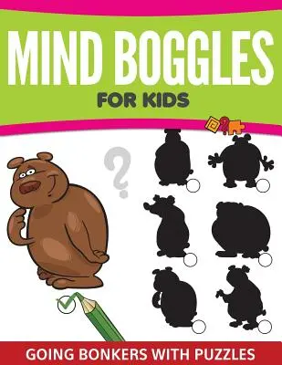 Gli enigmi della mente per bambini: Impazzire con i puzzle - Mind Boggles For Kids: Going Bonkers with Puzzles