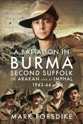 Un battaglione in Birmania: Secondo Suffolk in Arakan e a Imphal, 1943-44 - A Battalion in Burma: Second Suffolk in Arakan and at Imphal, 1943-44