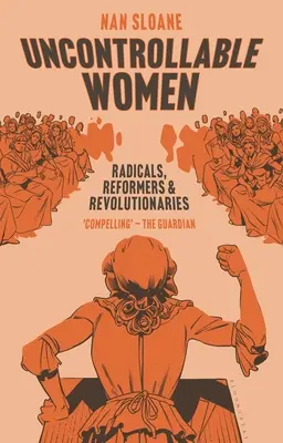 Donne incontrollabili: Radicali, riformatrici e rivoluzionarie - Uncontrollable Women: Radicals, Reformers and Revolutionaries