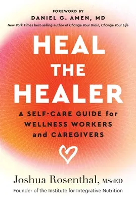 Guarire il guaritore: Guida alla cura di sé per operatori del benessere e caregiver - Heal the Healer: A Self-Care Guide for Wellness Workers and Caregivers