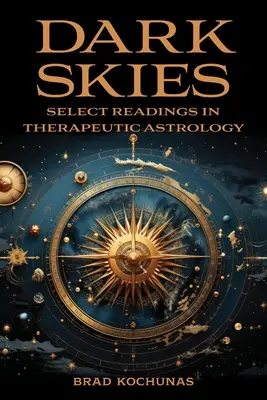 Cieli bui: Letture selezionate di astrologia terapeutica - Dark Skies: Select Readings in Therapeutic Astrology