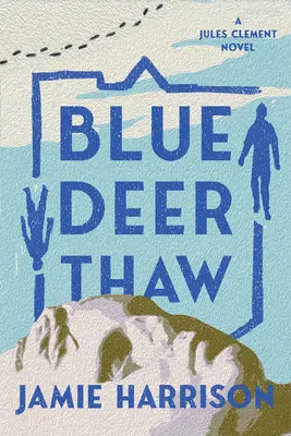 Il disgelo del cervo blu: Un romanzo di Jules Clement - Blue Deer Thaw: A Jules Clement Novel