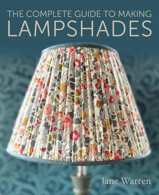 Guida completa alla realizzazione di paralumi - The Complete Guide to Making Lampshades