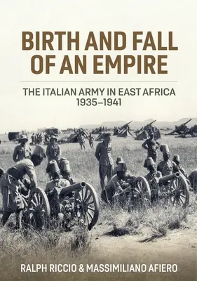 Nascita e caduta di un impero: L'esercito italiano in Africa orientale 1935-1941 - Birth and Fall of an Empire: The Italian Army in East Africa 1935-1941