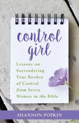 La ragazza del controllo: Lezioni su come abbandonare il fardello del controllo da sette donne della Bibbia - Control Girl: Lessons on Surrendering Your Burden of Control from Seven Women in the Bible