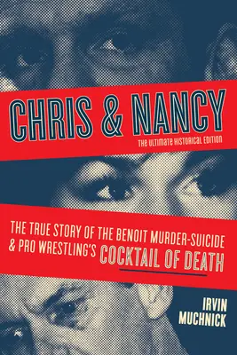 Chris & Nancy: La vera storia dell'omicidio-suicidio di Benoit e del cocktail della morte nel wrestling professionistico, edizione storica definitiva - Chris & Nancy: The True Story of the Benoit Murder-Suicide and Pro Wrestling's Cocktail of Death, the Ultimate Historical Edition