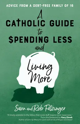 Una guida cattolica per spendere meno e vivere di più: Consigli di una famiglia di 16 persone senza debiti - A Catholic Guide to Spending Less and Living More: Advice from a Debt-Free Family of 16