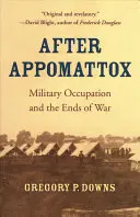 Dopo Appomattox: Occupazione militare e fine della guerra - After Appomattox: Military Occupation and the Ends of War