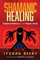 Guarigione sciamanica: Medicina tradizionale per il mondo moderno - Shamanic Healing: Traditional Medicine for the Modern World