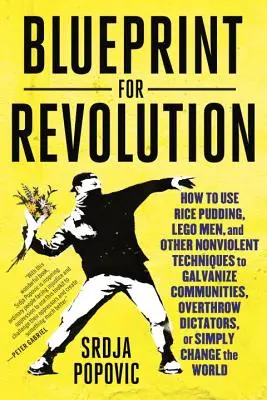 Progetto di rivoluzione: Come usare il budino di riso, gli omini Lego e altre tecniche nonviolente per galvanizzare le comunità, rovesciare i dittatori o far crescere la società. - Blueprint for Revolution: How to Use Rice Pudding, Lego Men, and Other Nonviolent Techniques to Galvanize Communities, Overthrow Dictators, or S