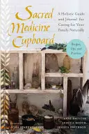 La dispensa della medicina sacra: Una guida olistica e un diario per prendersi cura della propria famiglia in modo naturale: ricette, consigli e pratiche - Sacred Medicine Cupboard: A Holistic Guide and Journal for Caring for Your Family Naturally-Recipes, Tips, and Practices