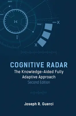 Radar cognitivo: L'approccio completamente adattivo assistito dalla conoscenza, seconda edizione - Cognitive Radar: The Knowledge-Aided Fully Adaptive Approach, Second Edition