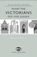Cosa hanno fatto i vittoriani per il Sussex - What the Victorians Did for Sussex