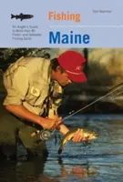 Pesca nel Maine: Una guida per il pescatore a più di 80 luoghi di pesca d'acqua dolce e salata - Fishing Maine: An Angler's Guide to More Than 80 Fresh- And Saltwater Fishing Spots