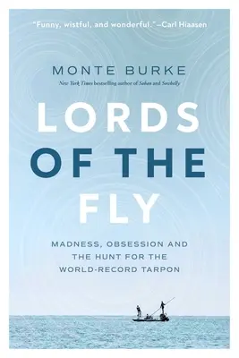 I signori della mosca: follia, ossessione e caccia al record mondiale di tarpon - Lords of the Fly: Madness, Obsession, and the Hunt for the World Record Tarpon