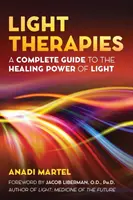 Terapie della luce: Una guida completa al potere curativo della luce - Light Therapies: A Complete Guide to the Healing Power of Light