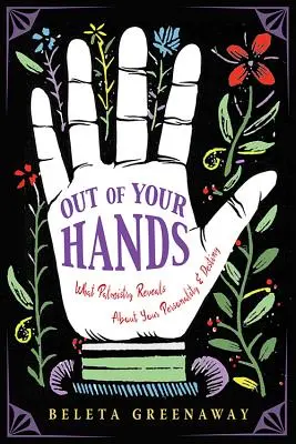 Fuori dalle tue mani: Cosa rivela la chiromanzia sulla vostra personalità e sul vostro destino - Out of Your Hands: What Palmistry Reveals about Your Personality and Destiny